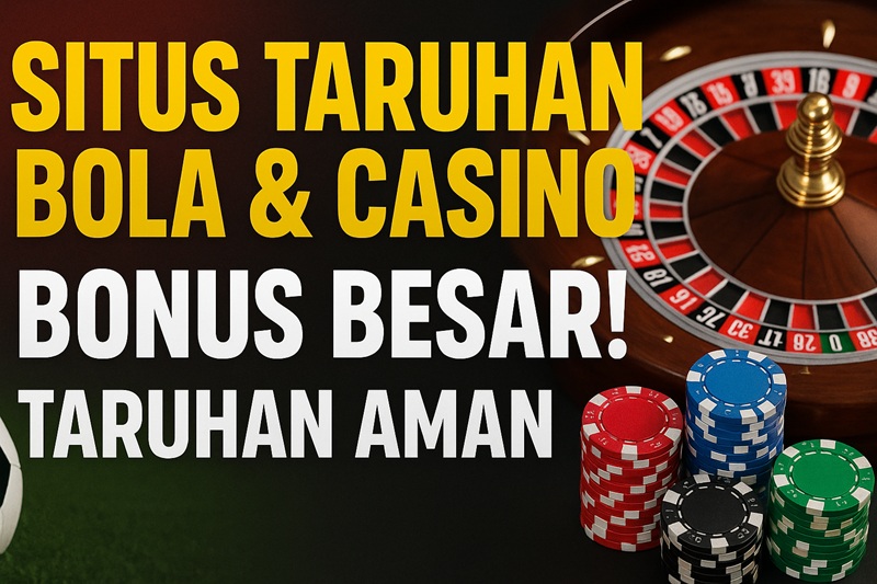 Situs Taruhan Bola & Casino Terpercaya 2025 | Panduan Lengkap & Tips Menang